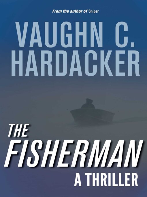 Title details for The Fisherman: a Thriller by Vaughn C. Hardacker - Wait list
